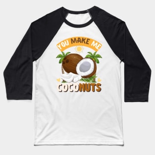 You make me coconuts Baseball T-Shirt